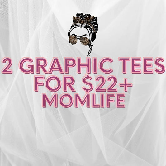2 Unisex Graphic Tees For $22+(Mom Life)