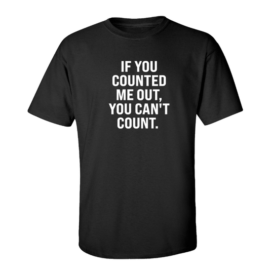 If You Counted Me Out Unisex Tee