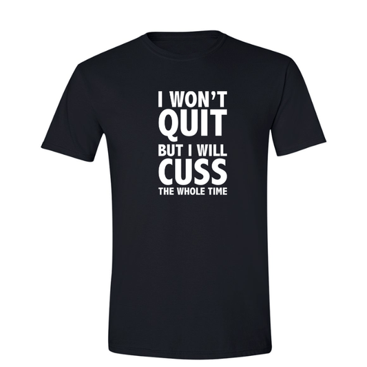I Won't Quit But I will Cuss The Whole Time Unisex Tee